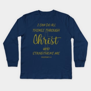 I can do all things through Christ who strengthens me. PHILIPPIANS 4-13 Kids Long Sleeve T-Shirt